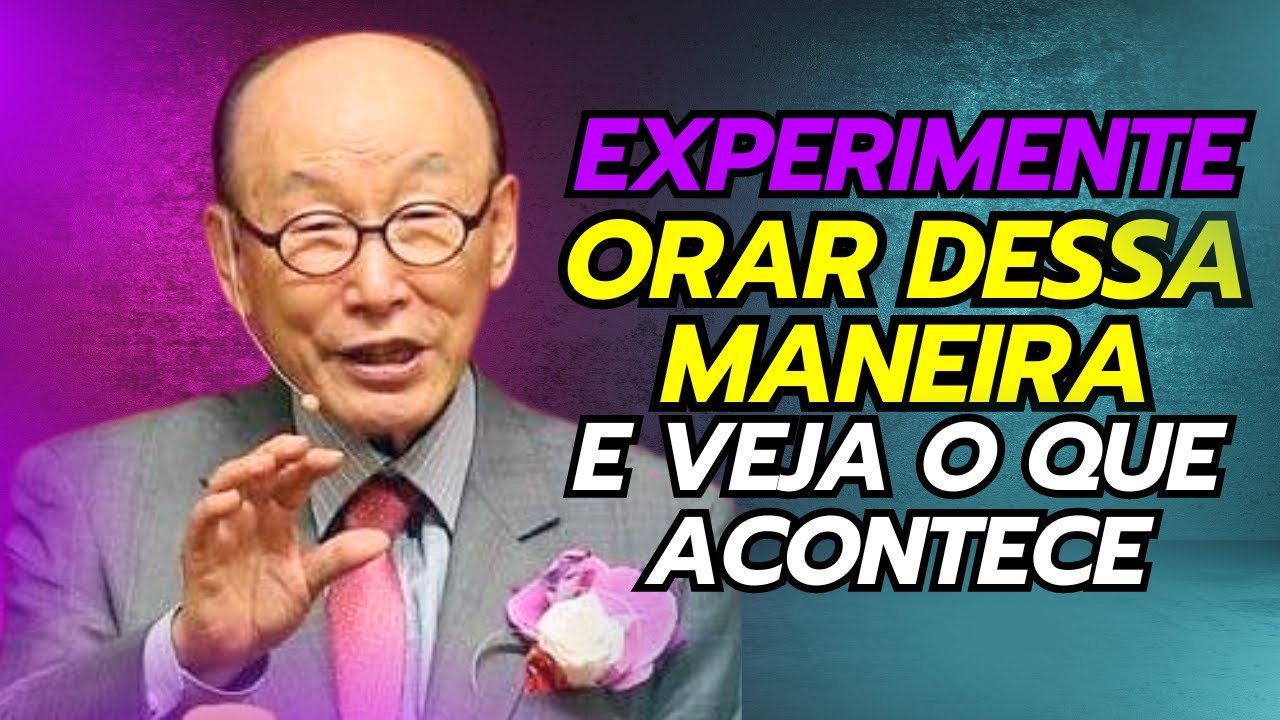 David Paul Yonggi Cho - EXPERIMENTE ORAR DESSA MANEIRA E VEJA O QUE DEUS VAI FAZER (Em Português)