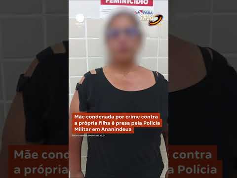 Uma mulher foi presa em Ananindeua após ser condenada por ser conivente em um crime contra a própria