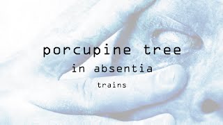 Porcupine Tree - Trains (Remastered) (from In Absentia)