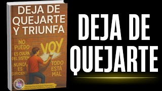 Deja de quejarte y triunfa