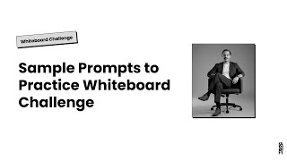 Sample Prompts to Practice Whiteboard Challenges — Apply the 5Ws & 1H Framework + UX Process