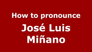How to pronounce José Luis Miñano