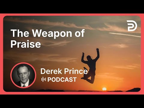 The Weapon of Praise | Part 13 - Spiritual Warfare | Derek Prince