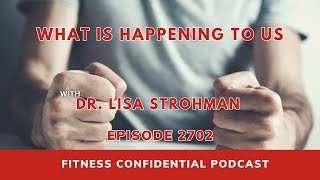 What Is Happening to Us with Dr. Lisa Strohman - Episode 2702