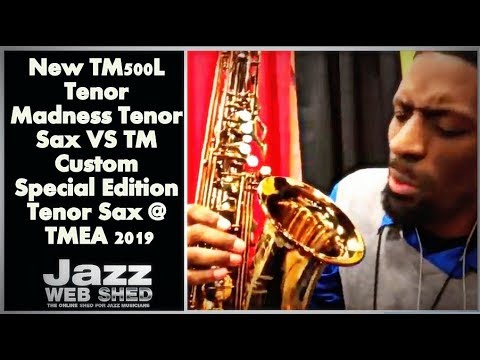 New TM500L Tenor Madness Tenor Sax VS TM Custom Special Edition Tenor Sax @ TMEA 2019