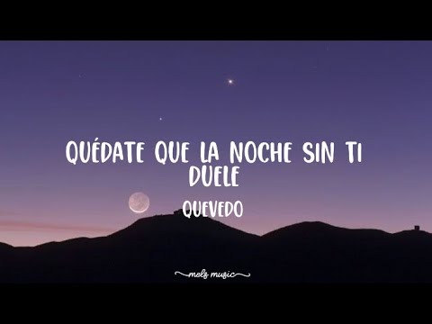 Quédate que la noche sin ti duele - Quevedo (letra)