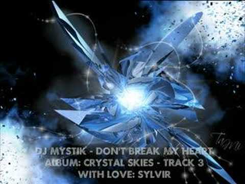 DJ Mystik - Crystal Skies - Don't Break My Heart