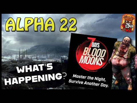 7 Days To Die - Alpha 22 - Bloodmoons - What's NEW?