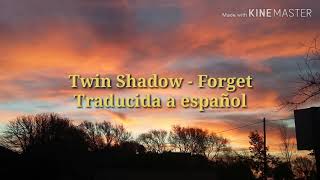 Twin Shadow - Forget | Traducida a español/Lyrics