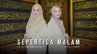 Download lagu Sepertiga Malam - Hj. Lili Andriani Gofar & Anisa Rahman mp3