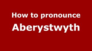 How to pronounce Aberystwyth