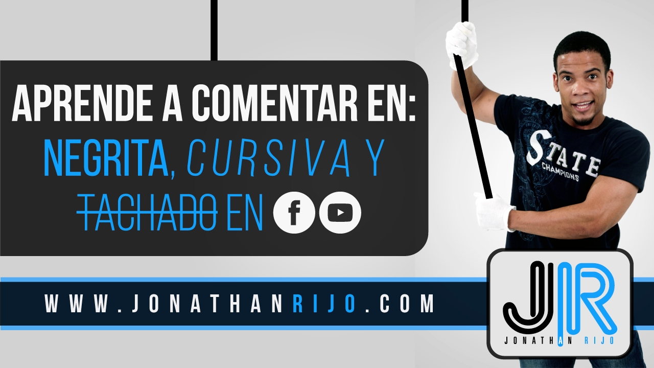 Comentar en Negrita, Cursiva y Tachado en Youtube y Facebook - (Jonathanrijo com)