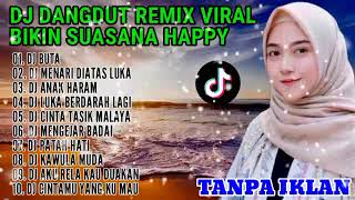 Download lagu DJ DANGDUT REMIX BIKIN HAPPY || DJ TIKTOK TERBARU || DJ BUTA || DJ ANAK HARAM || DJ PATAH HATI mp3 Download lagu DJ DANGDUT REMIX BIKIN HAPPY || DJ TIKTOK TERBARU || DJ BUTA || DJ ANAK HARAM || DJ PATAH HATI mp3