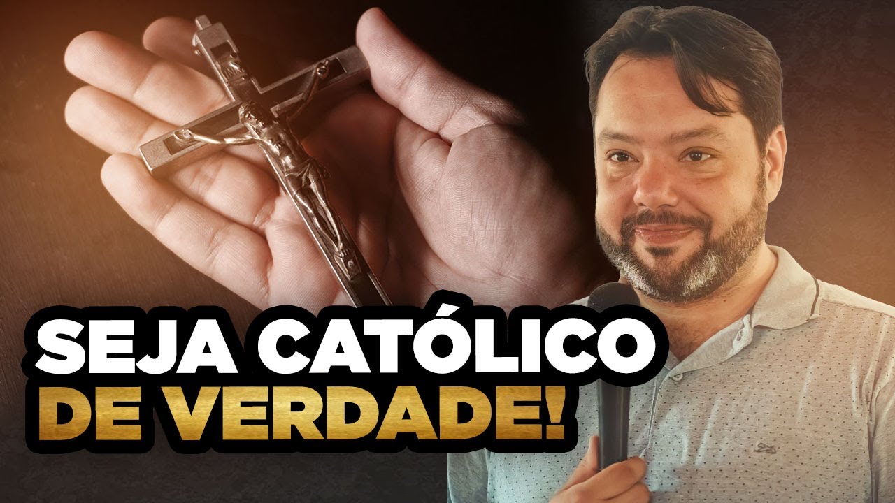 SEJA CATÓLICO DE VERDADE!