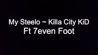 My Steelo ~ Killa City KiD ft 7even Foot