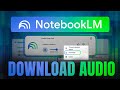 How To Download Audio From NotebookLM Step By Step