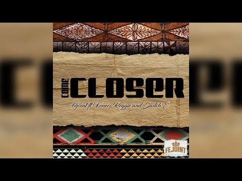 Fejoint - Come Closer (Audio) ft. Konecs, Switch.E Dalb & Reggie