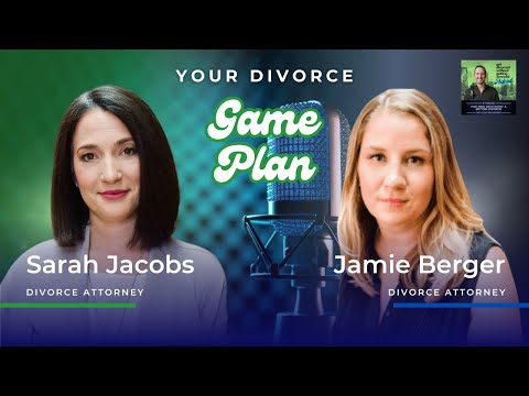 Your Divorce Game Plan with Attorneys Sarah Jacobs, Esq. and Jamie Berger, Esq.
