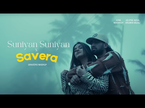 Suniyan Suniyan x Savera (Gravero Mashup) | Full Version
