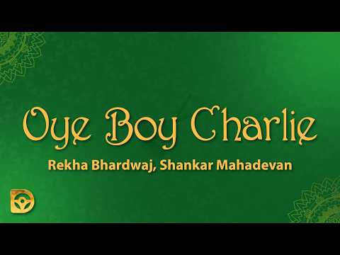 Oye Boy Charlie (Lyrics) - Rekha Bhardwaj, Shankar Mahadevan