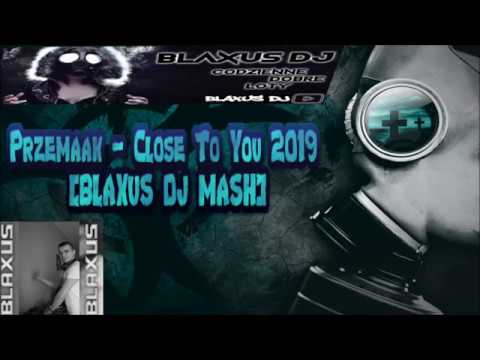 Przemaak - Close To You 2019 [BLAXUS DJ MASH]