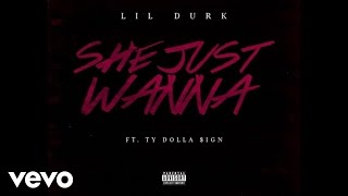 Lil Durk - She Just Wanna (Official Audio) ft. Ty Dolla $ign