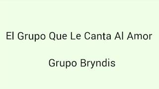 Grupo Bryndis - Por que me enamoré Con Letras...