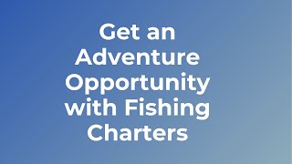 Get an Adventure Opportunity with Fishing Charters