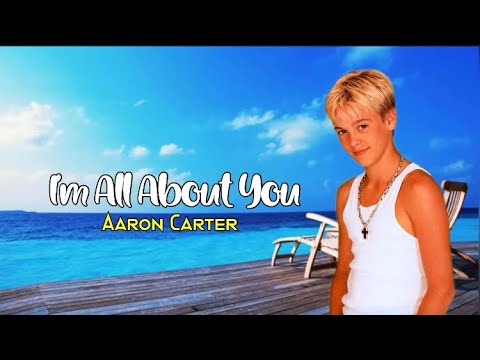 I'M ALL ABOUT YOU - AARON CARTER | LYRICS 🎶🎶