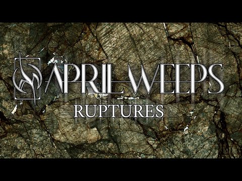 APRIL WEEPS - Ruptures