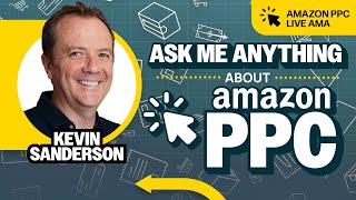 Amazon PPC LIVE AMA with Kevin Sanderson