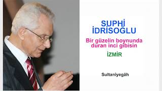 SUPHİ İDRİSOĞLU Bir güzelin boynunda duran inci gibisin İZMİR