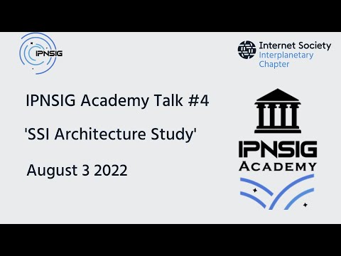 IPNSIG Academy Talk 4: SSI Architecture Study