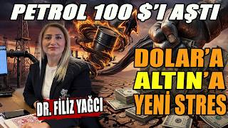 Dolar'a Altın'a Yeni Stres | Petrol 100 Dolar'ı Geçti | Dr. Filiz Yağc