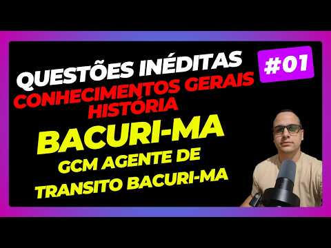 #01 QUESTÕES CONHECIMENTOS GERAIS  DE   BACURI-MA GCM E  AGENTE DE TRANSITO   2026 #bacurima
