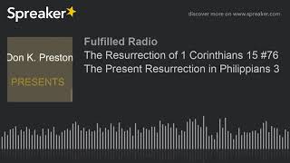 The Resurrection of 1 Corinthians 15 #76 The Present Resurrection in Philippians 3