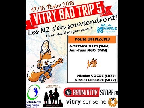 Vitry Bad Trip 5   Poule DH N2N3   Nogre&Lefevre vs Tremouilles&Ngo   Pas complet
