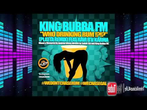 King Bubba FM ft. Ravi B & Karma - Who Drinking Rum [Platta Remix]2015 Soca  Music