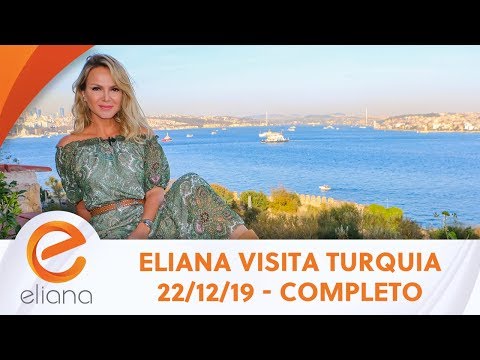 Eliana visita Turquia - Completo | Programa Eliana (22/12/19)