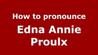 How to pronounce Edna Annie Proulx
