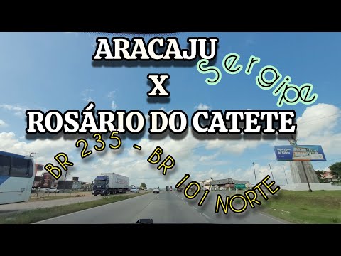 ARACAJU X ROSÁRIO DO CATETE | SERGIPE | BR 235 | BR 101 NORTE 