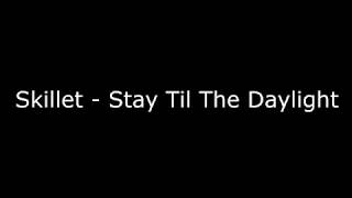 Skillet - Stay Til The Daylight Lyrics
