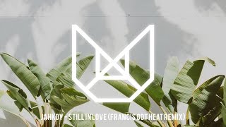 Jahkoy - Still In Love (FrancisGotHeat Remix)