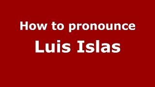 How to pronounce Luis Islas