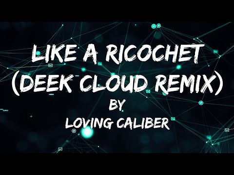 Like a Ricochet (Deek Cloud Remix) // Loving Caliber