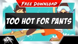 ♪ MDK - Too Hot for Pants [FREE DOWNLOAD] ♪
