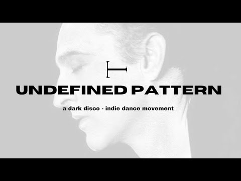 UNDEFINED PATTERN: A Dark Disco/Indie Dance DJ Set