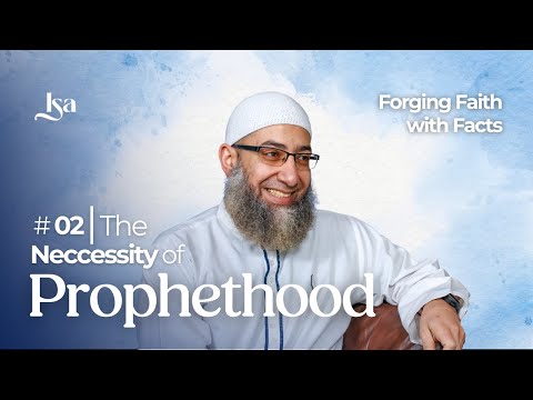 Ep2: The Necessity of Prophethood | Forging Faith With Facts | Sh Mohammad Elshinawy