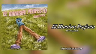 El Hombre Perfecto- DannyLux |BachataLux| (Letra)