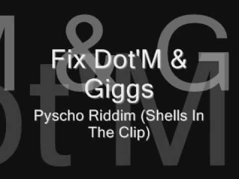 Fix Dot'M & Giggs-Psycho Riddim (Shells In The Clip)